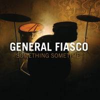 General Fiasco : Something Sometime